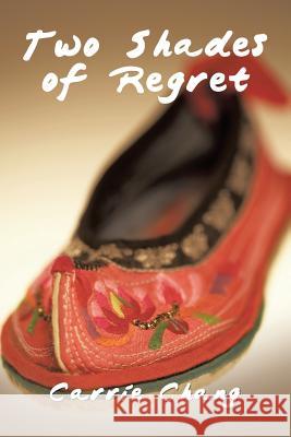 Two Shades of Regret Carrie Chang 9781984512925 Xlibris Us