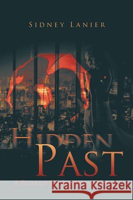 Hidden Past: A Romantic Suspense Novel Sidney Lanier 9781984513267 Xlibris