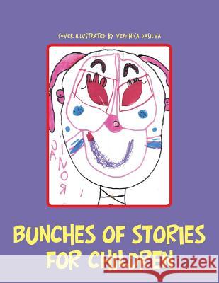 Bunches of Stories for Children Mikelle A Bryant-Mataya, Veronica Dasilva 9781984513731 Xlibris Us