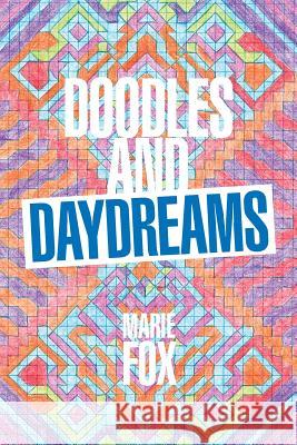 Doodles and Daydreams Marie Fox 9781984514011 Xlibris Us
