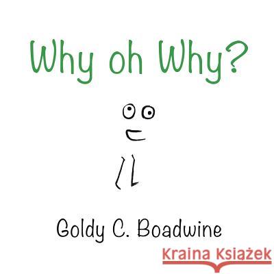 Why, Oh Why? Goldy C. Boadwine 9781984514578