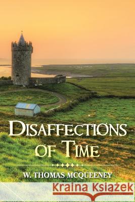 Disaffections of Time W Thomas McQueeney 9781984514653 Xlibris Us