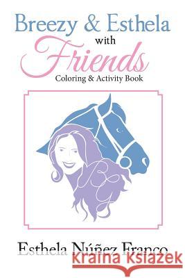 Breezy & Esthela with Friends: Coloring & Activity Book Esthela Nunez Franco 9781984514776