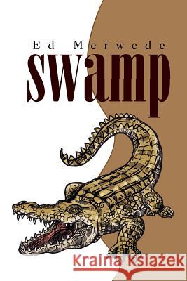 Swamp Ed Merwede 9781984516657 Xlibris Us