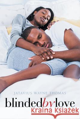 Blinded by Love Jatavius Wayne Thomas 9781984517081 Xlibris Us