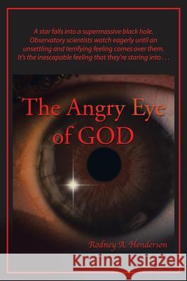 The Angry Eye of God Rodney a Henderson 9781984517289