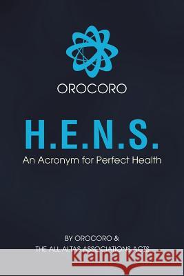 H.E.N.S.: An Acronym for Perfect Health Orocoro 9781984517593 Xlibris Us