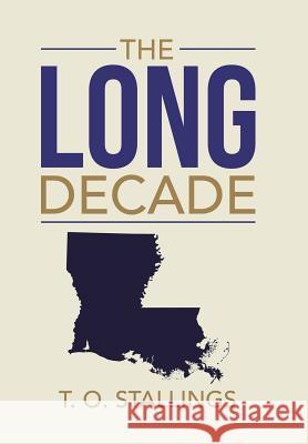 The Long Decade T O Stallings 9781984517746 Xlibris Us