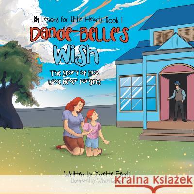 Dande-Belle'S Wish: The Story of How Love Never Forgets Yvette Ferris, Windel Eborlas 9781984518705 Xlibris Us