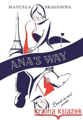 Ana's Way: A Novel Based on Real Events Manuela Draganova 9781984519078