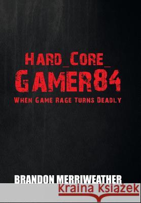 Hard_Core_Gamer84: When Game Rage Turns Deadly Brandon Merriweather 9781984519290