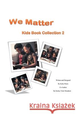 We Matter: Kids Book Collection 2 Ketly Pierre, Kesly Tyler Mondesir 9781984519511