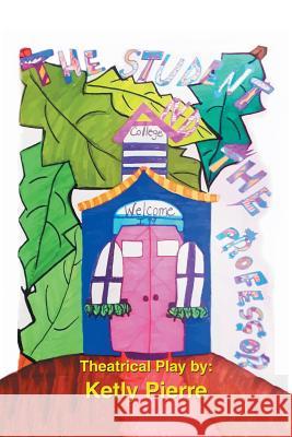 The Student and the Professor: Screenplay Ketly Pierre 9781984519535