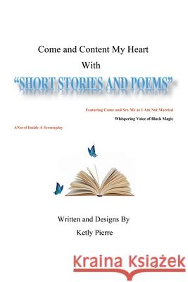Come and Content My Heart: Short Stories and Poems Ketly Pierre 9781984519559