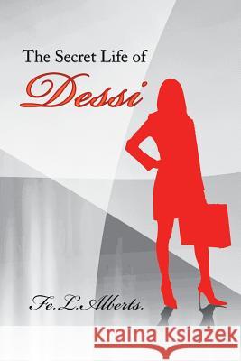 The Secret Life of Dessi Fe L Alberts 9781984519825 Xlibris Us