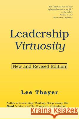 Leadership Virtuosity: New and Revised Edition Lee Thayer 9781984520500 Xlibris Us