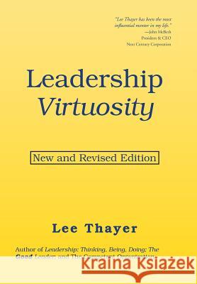 Leadership Virtuosity: New and Revised Edition Lee Thayer 9781984520517 Xlibris Us