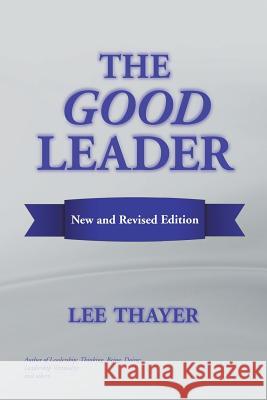 The Good Leader Lee Thayer 9781984520531 Xlibris Us