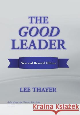 The Good Leader Lee Thayer 9781984520548 Xlibris Us