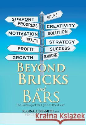 Beyond Bricks and Bars: The Breaking of the Cycle of Recidivism Reginald Nesmith Vincent Morrison 9781984520609 Xlibris Us