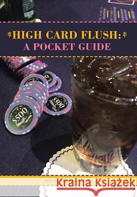 High Card Flush: a Pocket Guide Michael Wehking 9781984520715 Xlibris Us