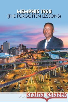 Memphis 1968: The Forgotten Lessons Woodrow Wallace 9781984520760