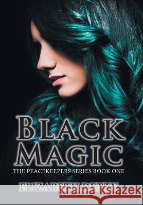 Black Magic: The Peacekeeper Book One Elizabeth Detty 9781984521613