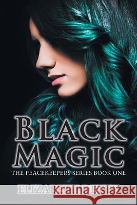 Black Magic: The Peacekeeper Book One Elizabeth Detty 9781984521620