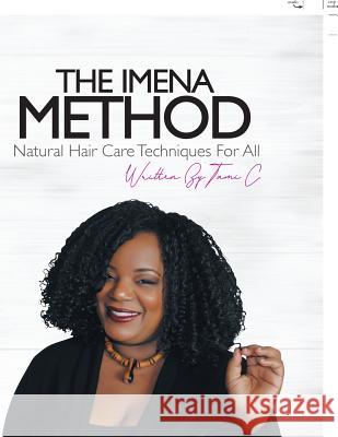 The Imena Method: Natural Hair Care Techniques for All Tami C 9781984521903