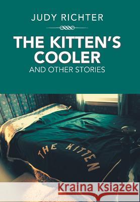 The Kitten'S Cooler: And Other Stories Judy Richter 9781984522191