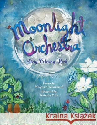 Moonlight Orchestra: Story Coloring Book Morgan Amelianovich 9781984522344 Xlibris Us