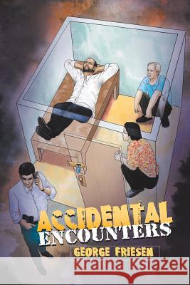 Accidental Encounters George Friesen 9781984522627 Xlibris Us