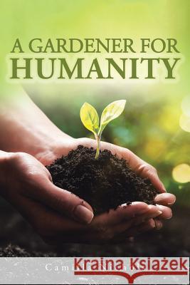 A A Gardener for Humanity Camilla Nichols 9781984522795