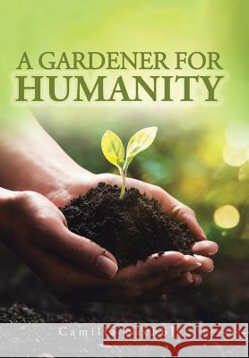 A A Gardener for Humanity Camilla Nichols 9781984522801