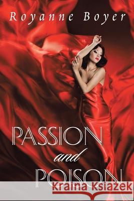 Passion and Poison Royanne Boyer   9781984522825 Xlibris Us