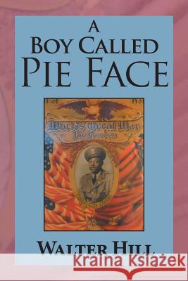 A Boy Called Pie Face: Hermit of the Woods Walter Hill 9781984523549