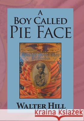 A Boy Called Pie Face: Hermit of the Woods Walter Hill 9781984523556