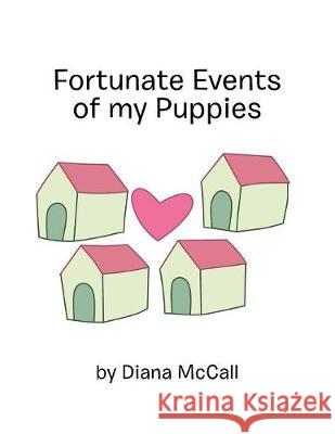 Fortunate Events of My Puppies Diana McCall 9781984523716