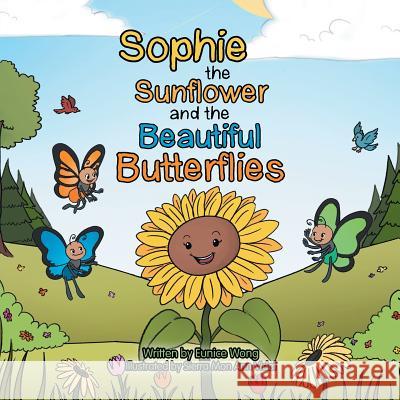 Sophie the Sunflower and the Beautiful Butterflies Eunice Wong 9781984524560