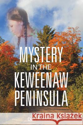 Mystery in the Keweenaw Peninsula D J Martin 9781984525093 Xlibris Us