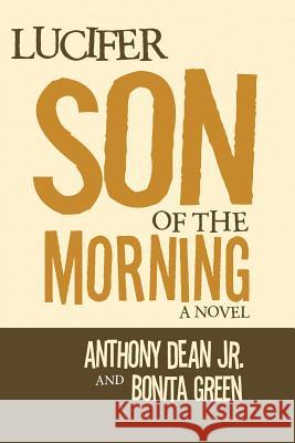 Lucifer Son of the Morning Anthony Dean, Bonita Green 9781984525185 Xlibris Us