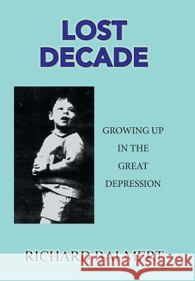Lost Decade: Growing up in the Great Depression Balmert, Richard 9781984525703 Xlibris Us
