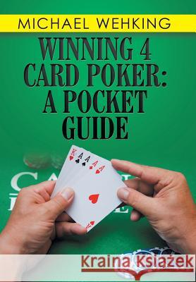 Winning 4 Card Poker: a Pocket Guide Wehking, Michael 9781984525888 Xlibris Us