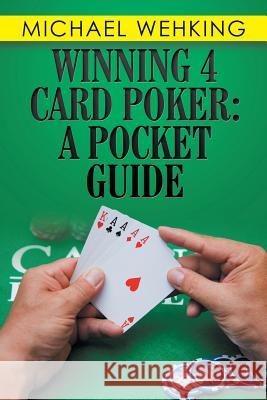 Winning 4 Card Poker: a Pocket Guide Wehking, Michael 9781984525895 Xlibris Us