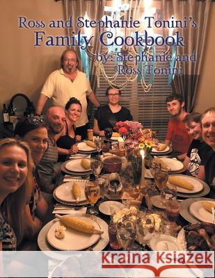 Ross and Stephanie Tonini'S Family Cookbook Stephanie, Ross Tonini 9781984525918