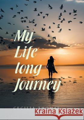 My Life Long Journey Cecilia Thomas 9781984526984