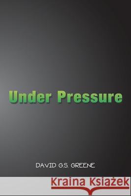 Under Pressure David G S Greene 9781984527387 Xlibris Us