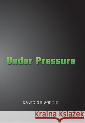 Under Pressure David G S Greene 9781984527394 Xlibris Us