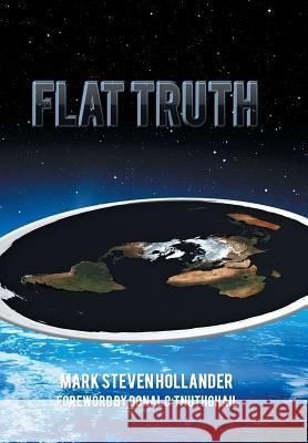 Flat Truth Mark Steven Hollander 9781984527523 Xlibris Us