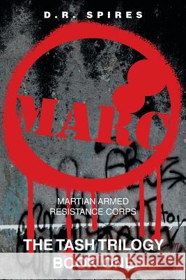 M-A-R-C: Martian Armed Resistance Corps D R Spires 9781984527912 Xlibris Us